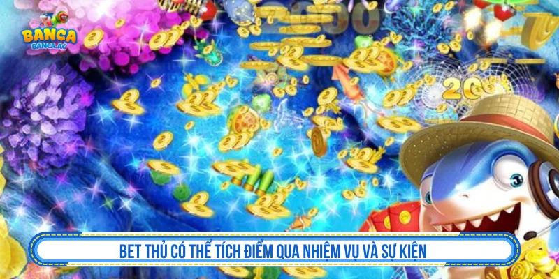 Bet thủ có thể tích điểm qua nhiệm vụ và sự kiện 