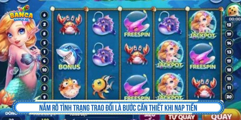 Nắm rõ tình trạng trao đổi là bước cần thiết khi nạp tiền