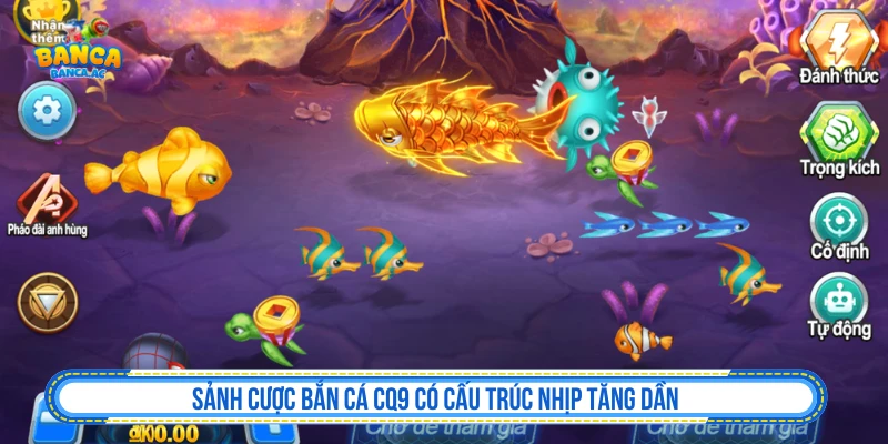 Sảnh cược bắn cá CQ9 có cấu trúc nhịp tăng dần
